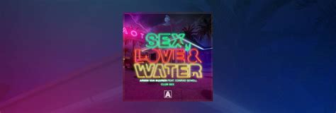 Armin Van Buuren Drops Banging Club Mix Of Latest Single Sex Love And Water Featuring Conrad