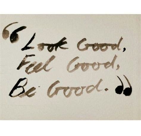 Be Happy — Look Good Feel Good Be Good Feel Good Quotes Favorite