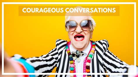 The Three Courageous Conversations That Will Transform Your Life And Work