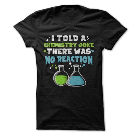 I Told A Chemistry Joke T Shirt Chemistry Jokes Cheesy Jokes