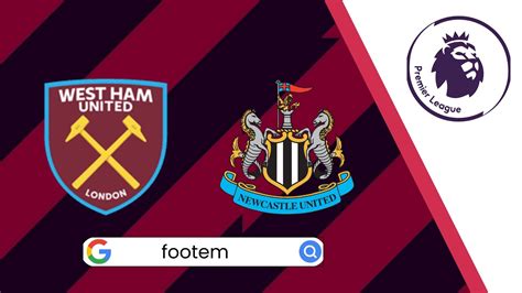 Premier League West Ham United Vs Newcastle United Preview And Lineups