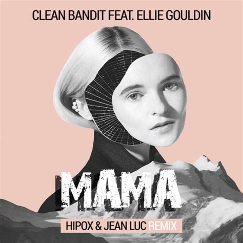 clean bandit feat ellie goulding mama hipox and jean luc remix spinnin records