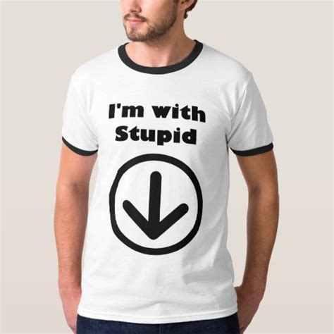 Im With Stupid Arrow Pointing Down T Shirt Zazzle