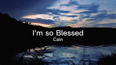 Im So Blessed Cain Lyrics Youtube