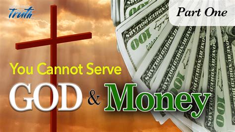You Cannot Serve God And Money Part 1 Nothing But The Truth