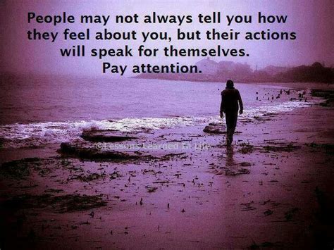Pay Attention To Peoples Actions Quotes And Sayings Pinterest Pay Attention People And Action