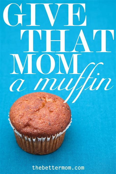 Give That Mom A Muffin — The Better Mom