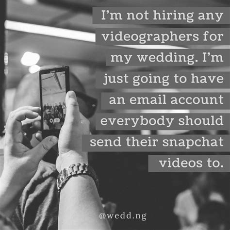 00:02:51 when i talked to the videographer I'm not hiring any videographers for my wedding. I'm just going to have an email account ...