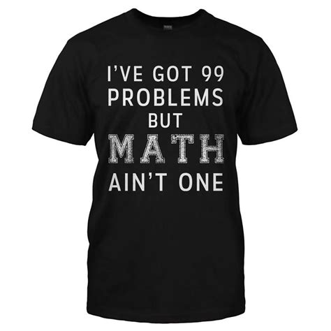 Ive Got 99 Problems But Math Aint One 99 Problems T Shirt Cheap