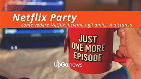 Netflix Party Teleparty Che Cosa è E Come Funziona Netflix Party