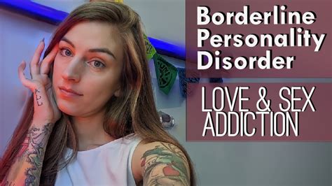 Sex And Love Addiction With Borderline Personality Disorder Youtube