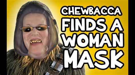 chewbacca finds a woman mask chewbacca lady parody youtube