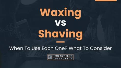 Waxing Vs Shaving When To Use Each One What To Consider