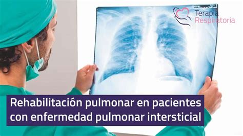 Rehabilitaci N Pulmonar En Pacientes Con Enfermedad Pulmonar Intersticial Terapia Respiratoria