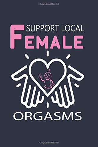 Support Local Female Orgasms This Notebook Is A Very Nice Helpful For