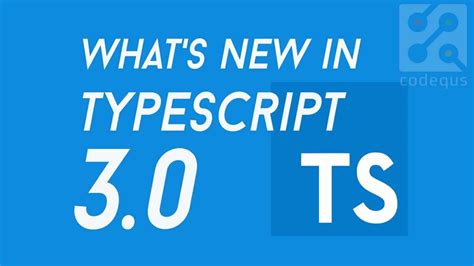 What's New in Typescript 3.0