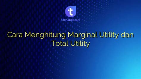 Cara Menghitung Marginal Utility Dan Total Utility