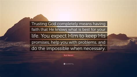 Rick Warren Quote “trusting God Completely Means Having Faith That He