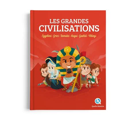 Les Grandes Civilisations Quelle Histoire éditions