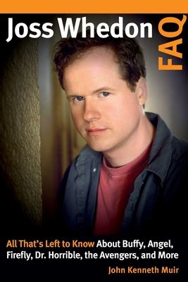 Joss Whedon FAQ All That S Left To Know About Buffy Angel Firefly Dr Horrible The Avengers