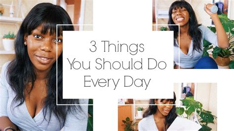 3 Things You Should Do Every Day Youtube