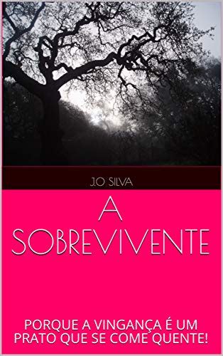 A Sobrevivente Porque A Vingan A Um Prato Que Se Come Quente Ebook Resumo Ler Online E