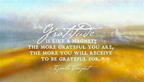 Remember That Gratitude Is Like A Magnet The More Grateful You Are