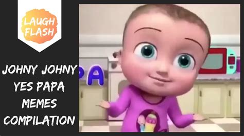 Top 13 Funniest Johny Johny Yes Papa Memes Compilation Youtube