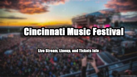 Cincinnati Music Festival 2024 Live Stream Lineup And Tickets Info