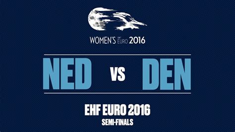 RE LIVE Netherlands Vs Denmark Semi Finals Women S EHF EURO 2016