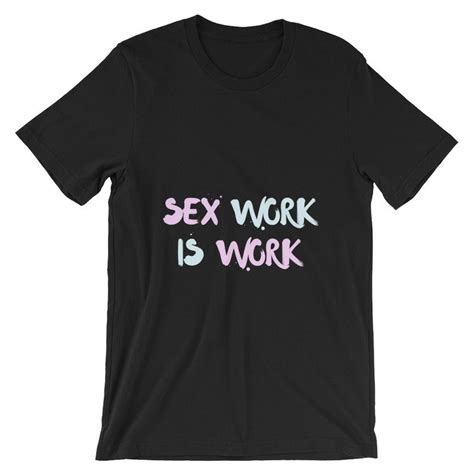 Sex Work Is Work T Shirt