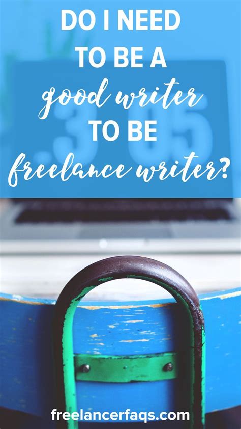 Do I Need To Be A Good Writer To Be A Freelance Writer Freelancer
