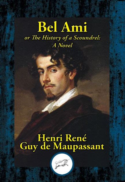 Bel Ami Or The History Of A Scoundrel A Novel By Henri Rene Guy De Maupassant Ebook