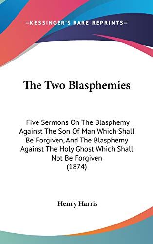 The Two Blasphemies Five Sermons On The Blasphemy Against The Son Of