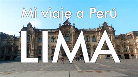 Mi Viaje A Perú 1 Lima Youtube