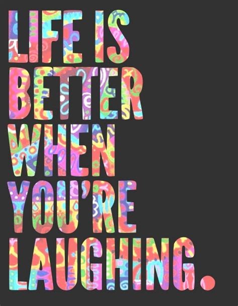 Life Is Better When Youre Laughing Picture Quotes