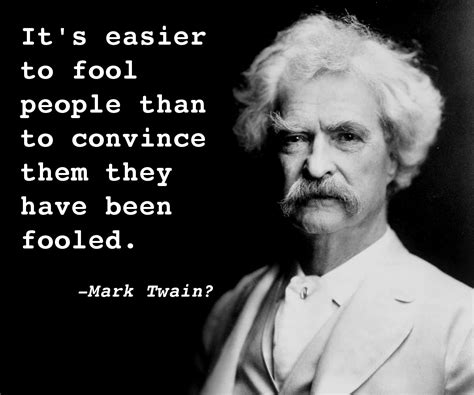 Mark Twain Its Easier To Fool People Than