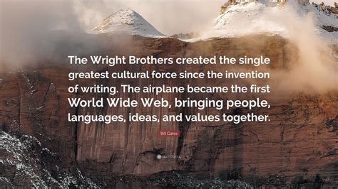 But the fact that some geniuses were laughed at does not imply that all who are laughed at are geniuses. Bill Gates Quote: "The Wright Brothers created the single ...