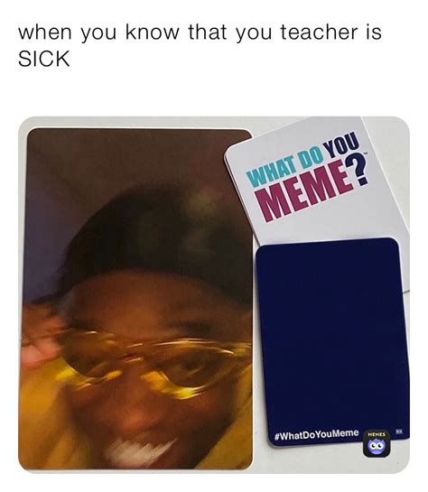 When You Know That You Teacher Is Sick Itsyaboimemes Memes