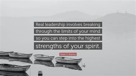 Robin S Sharma Quote Real Leadership Involves Breaking Through The