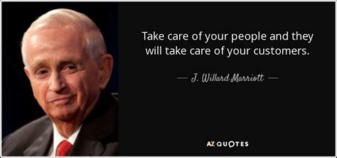 J Willard Marriott Quote Take Care Of Your People And