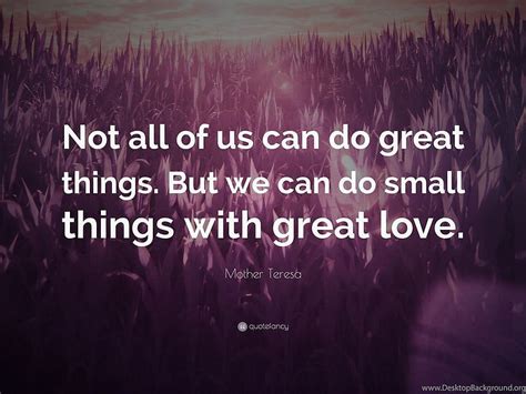 Mother Teresa Quote “not All Of Us Can Do Great Things But We Mother