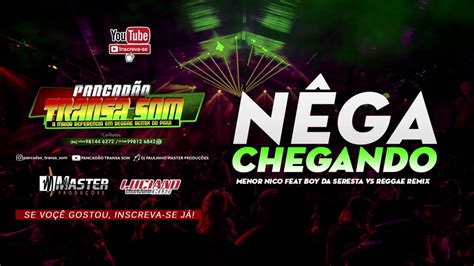 Boy Da Seresta Nega Chegando Feat Menor Nico Reggae Remix