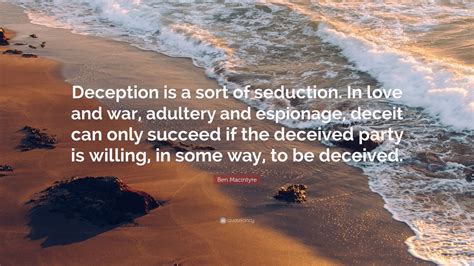Ben Macintyre Quote “deception Is A Sort Of Seduction In Love And War