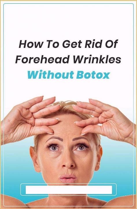 How To Get Rid Of Forehead Wrinkles Without Botox Forehead Wrinkles Botox Face Care Wrinkles