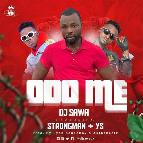 Audio Odo Me By Dj Sawa Feat Strongman And Ys Ghana Music Singles