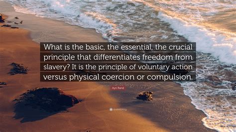 Ayn Rand Quote “what Is The Basic The Essential The Crucial