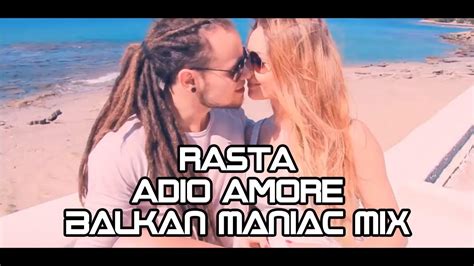 rasta adio amore balkan maniac mix youtube