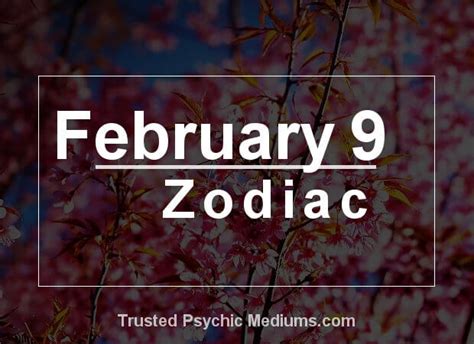 February 9 Zodiac Complete Birthday Horoscope And Personality Profile