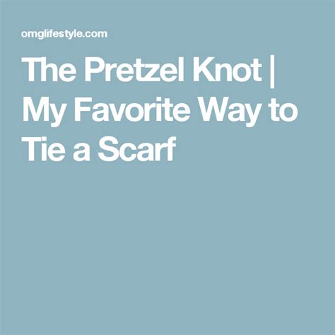 The Pretzel Knot My Favorite Way To Tie A Scarf Scarf Tying Scarf Tie